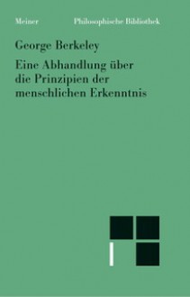 Eine Abhandlung über die Prinzipien der menschlichen Erkenntnis - George Berkeley, Arend Kulenkampff