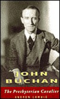 John Buchan: The Presbyterian Cavalier - Andrew Lownie, Susan C. Tweedsmur, Guy Strutt