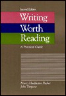 Writing Worth Reading: A Practical Guide - Nancy Huddleston Packer, John Timpane