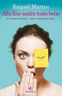 Alla fine andrà tutto bene: (e se non va bene... non è ancora la fine) (I narratori) (Italian Edition) - Raquel Martos