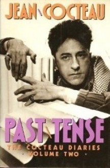 Past Tense: The Cocteau Diaries (Volume 2) - Jean Cocteau