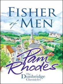 Fisher of Men (The Dunbridge Chronicles) - Pam Rhodes