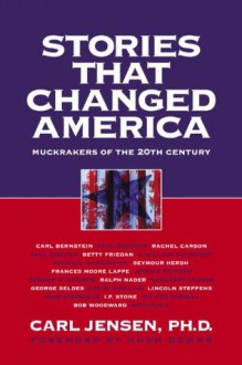 Stories that Changed America: Muckrakers of the 20th Century - Carl Jensen, Carl Bernstein, Rachel Carson, Paul Brodeur, Hugh Downs