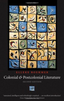 Colonial and Postcolonial Literature: Migrant Metaphors - Elleke Boehmer