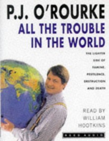 All the Trouble in the World - P.J. O'Rourke