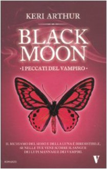 Black moon. I peccati del vampiro - Keri Arthur, Monica Ricci