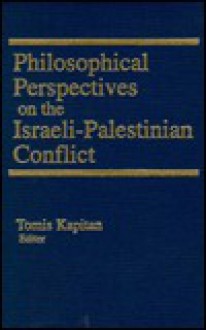 Philosophical Perspectives on the Israeli-Palestinian Conflict - Tomis Kapitan