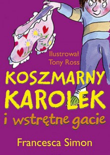 Koszmarny Karolek i wstrętne gacie - Francesca Simon