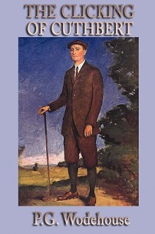 The Clicking of Cuthbert - P.G. Wodehouse