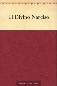 El Divino Narciso - Juana Inés de la Cruz
