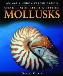 Snails, Shellfish, and Other Mollusks - Daniel Gilpin