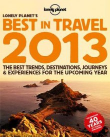 Lonely Planet's Best in Travel: The Best Trends, Destinations, Journeys & Experiences for the Upcoming Year - Brett Atkinson, Sarah Baxter, Ryan Ver Berkmoes, Joe Bindloss, Abigail Blasi, Jean-Bernard Carillet