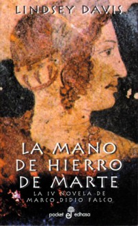 La Mano de Hierro de Marte (Marco Didio Falco, #4) - Lindsey Davis, Hernán Sabaté