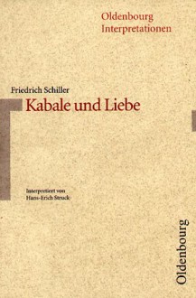 Friedrich Schiller: "Kabale und Liebe". (Oldenbourg Interpretationen, Bd. 44) - Hans-Erich Struck