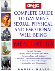 Men Like Us : The GMHC Complete Guide to Gay Men's Sexual, Physical, and Emotional Well-Being - Daniel Wolfe