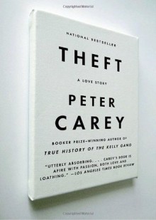 Theft: A Love Story - Peter Carey