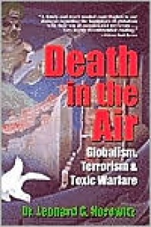 Death in the Air: Globalism, Terrorism & Toxic Warfare - Leonard G. Horowitz