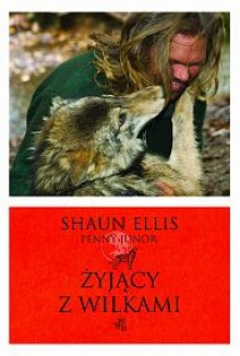 Żyjący z wilkami - Shaun Ellis, Penny Junor