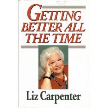 Getting Better All the Time - Liz Carpenter