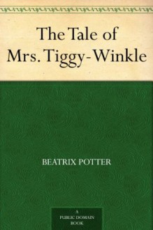 The Tale of Mrs. Tiggy-Winkle - Beatrix Potter