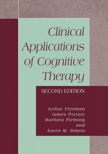 Clinical Applications of Cognitive Therapy - Arthur Freeman, James Pretzer, Barbara Fleming, Karen M. Simon