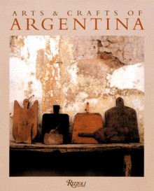 Arts and Crafts of Argentina - Andreina Bassetti de Roca, Rizzoli International Publications Incorporated, Andres Barragan