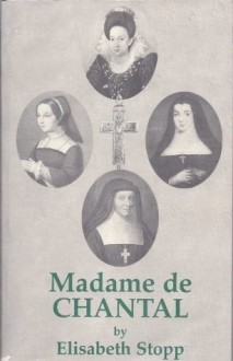 Madame De Chantal : Portrait of a Saint - Elisabeth Stopp