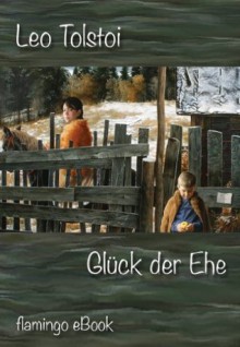 Glück der Ehe - Neubearbeitung (German Edition) - Leo Tolstoy