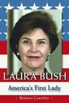 Laura Bush: America's First Lady - Beatrice Gormley