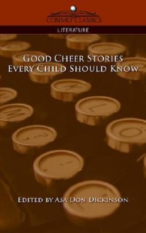 Good Cheer Stories Every Child Should Know - Asa Don Dickinson