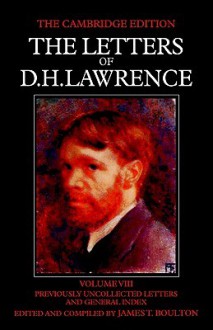 The Letters of D. H. Lawrence: Volume 8, Previously Unpublished Letters and General Index - James T. Boulton