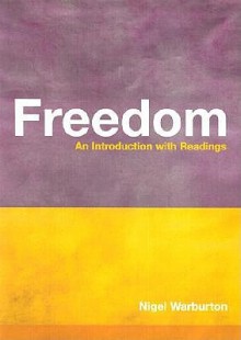 Freedom: An Introduction with Readings - Nigel Warburton