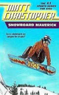 Snowboard Maverick: Can a skateboard pro conquer the slopes? - Matt Christopher, The #1 Sports Writer for Kids