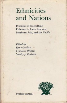 Ethnicities and Nations: Processes of Inter Ethnic Relations in Latin America, Southeast Asia, and the Pacific - Remo Guidieri, Francesco Pellizzi, Stanley J. Tambiah