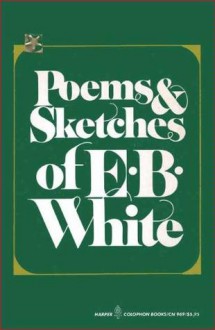 Poems and Sketches of E. B. White - E.B. White