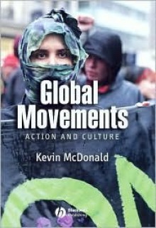 Global Movements: Action And Culture - Kevin McDonald