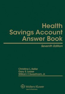 Health Savings Account Answer Book, Seventh Edition - Christine L. Keller, Gary S. Lesser