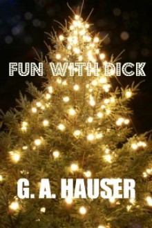 Fun with Dick - G.A. Hauser