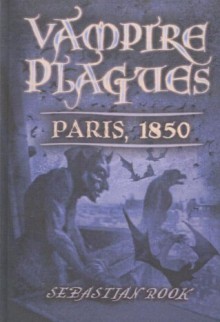 Paris, 1850 (Vampire Plagues (Sagebrush)) - Sebastian Rook, Sebastian Rook