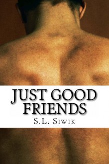 Just Good Friends - S.L. Siwik