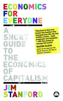 Economics for Everyone: A Short Guide to the Economics of Capitalism - Jim Stanford