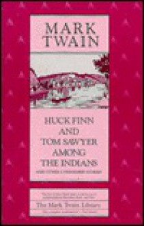 Huck Finn and Tom Sawyer among the Indians: And Other Unfinished Stories (cloth) - Mark Twain