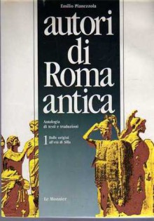 Autori di Roma antica - 1. Dalle origini all'età di Silla - Emilio Pianezzola