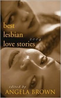 Best Lesbian Love Stories 2004 - Angela Brown