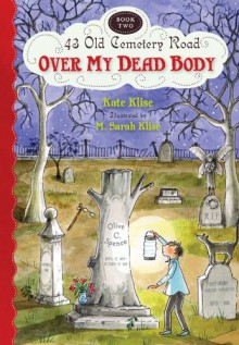 Over My Dead Body - Kate Klise, M. Sarah Klise