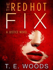 The Red Hot Fix: A Justice Novel - T.E. Woods