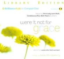 Were It Not for Grace: Stories from Women After God's Own Heart - Leslie Montgomery, Sandra Burr