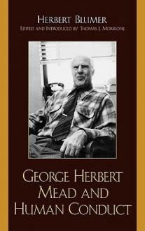 George Herbert Mead and Human Conduct - Herbert Blumer, Thomas J. Morrione