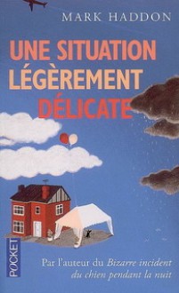 Une Situation Légèrement Délicate - Mark Haddon