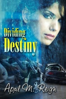 Dividing Destiny: Romantic Thriller - April M. Reign, Eve Paludan